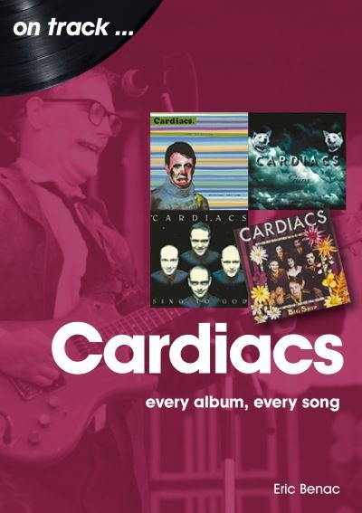 The Cardiacs: Every Album, Every Song - On Track - Eric Benac - Boeken - Sonicbond Publishing - 9781789521313 - 8 oktober 2021