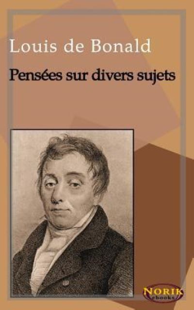 Pens es Sur Divers Sujets - Louis De Bonald - Książki - Independently Published - 9781795656313 - 1 lutego 2019