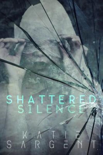 Katie Sargent · Shattered Silence (Paperback Bog) (2019)