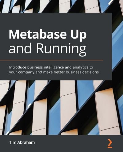 Cover for Tim Abraham · Metabase Up and Running: Introduce business intelligence and analytics to your company and make better business decisions (Paperback Bog) (2020)