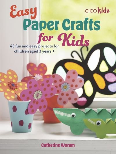 Cover for Catherine Woram · Easy Paper Crafts for Kids: 45 Fun and Creative Projects for Children Aged 5 Years + - Easy Crafts for Kids (Paperback Book) (2024)