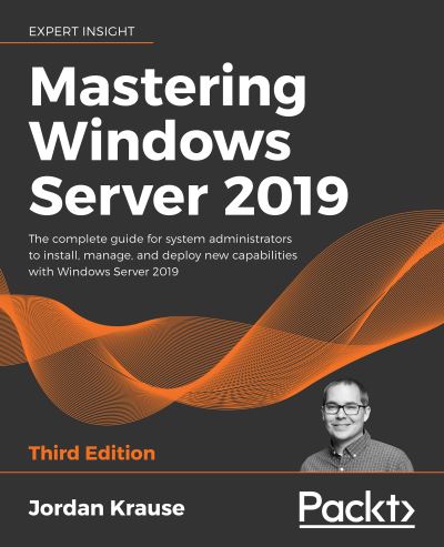 Mastering Windows Server 2019: The complete guide for system administrators to install, manage, and deploy new capabilities with Windows Server 2019 - Jordan Krause - Books - Packt Publishing Limited - 9781801078313 - July 29, 2021