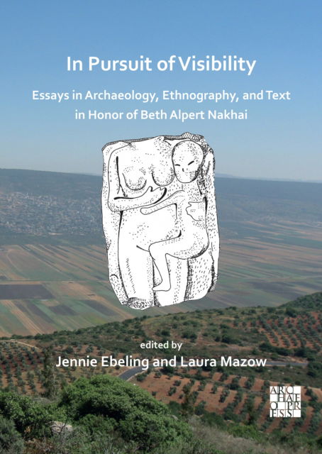 Cover for In Pursuit of Visibility: Essays in Archaeology, Ethnography, and Text in Honor of Beth Alpert Nakhai (Paperback Book) (2022)