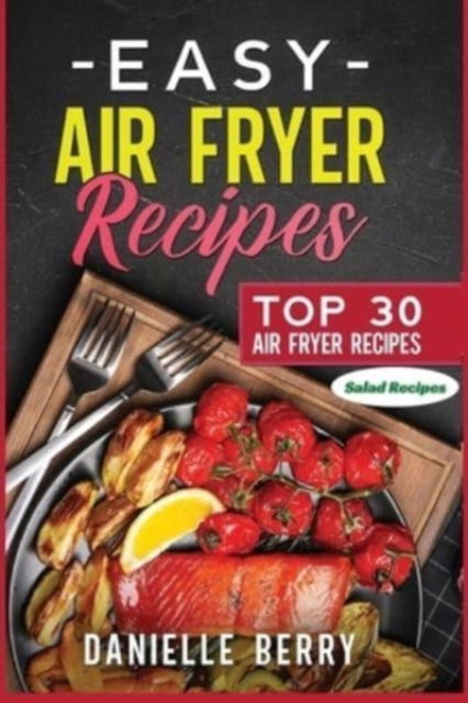 Cover for Danielle Berry · Easy Air Fryer Recipes - SaladRecipes (Paperback Book) (2021)