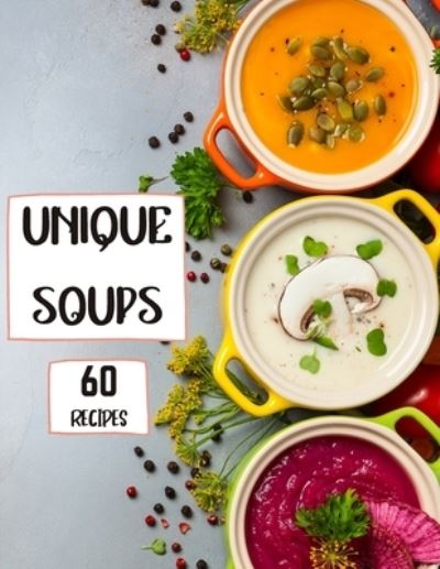 Cover for Roxie Brads · Unique Soups 60 Recipes (Pocketbok) (2021)