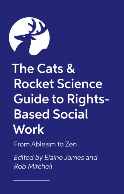 Cover for Various Authors · The Cats and Rocket Science Guide to Rights-Based Social Work: An A-Z - from Advocacy to Zones of Influence (Paperback Book) (2025)