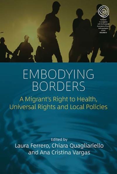 Cover for Embodying Borders: A Migrant’s Right to Health, Universal Rights and Local Policies - EASA Series (Paperback Book) (2024)