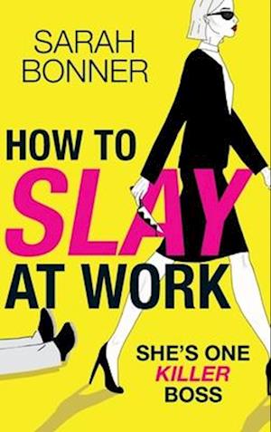 Cover for Sarah Bonner · How to Slay at Work: The BRAND NEW darkly funny, twisted thriller from Sarah Bonner for 2024 (Hardcover Book) (2024)