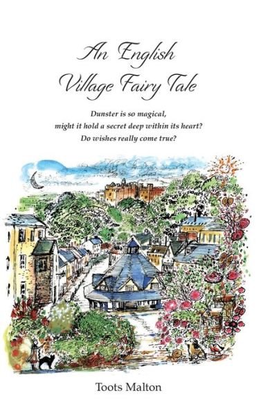 Cover for Toots Malton · An English Village Fairy Tale: Dunster is so magical,  might it hold a secret deep within its heart?  Do wishes really come true? (Hardcover Book) [Unabridged edition] (2022)
