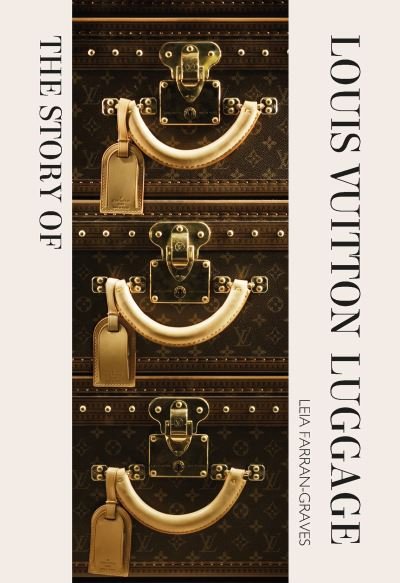 Cover for Laia Farran Graves · The Story of Louis Vuitton Luggage (Hardcover Book) (2024)