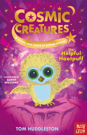 Cosmic Creatures: The Helpful Hootpuff - Cosmic Creatures - Tom Huddleston - Książki - Nosy Crow Ltd - 9781839941313 - 1 września 2022