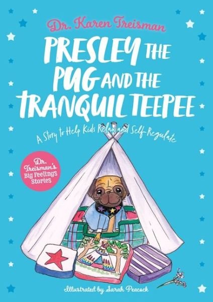 Cover for Treisman, Dr. Karen, Clinical Psychologist, trainer, &amp; author · Presley the Pug and the Tranquil Teepee: A Story to Help Kids Relax and Self-Regulate - Dr. Treisman's Big Feelings Stories (Paperback Book) [Illustrated edition] (2021)
