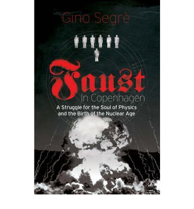 Cover for Gino Segre · Faust In Copenhagen: A Struggle for the Soul of Physics and the Birth of the Nuclear Age (Paperback Book) [1st edition] (2008)