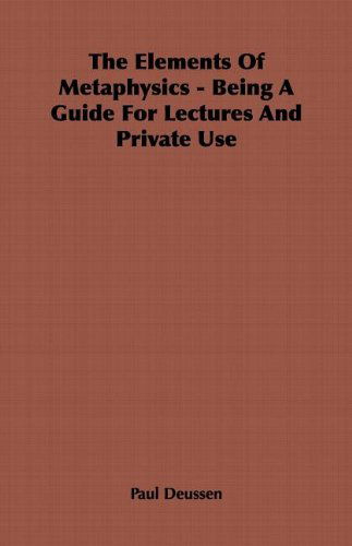 The Elements of Metaphysics - Being a Guide for Lectures and Private Use - Paul Deussen - Books - Obscure Press - 9781846644313 - May 24, 2006