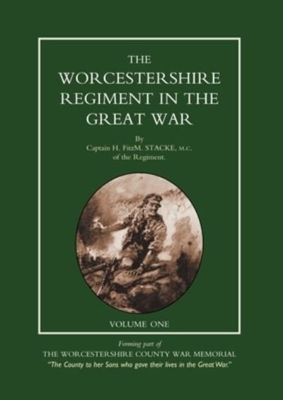 Cover for H Fitzm Stacke · WORCESTERSHIRE REGIMENT in the GREAT WAR Volume 1 (Bog) (2007)