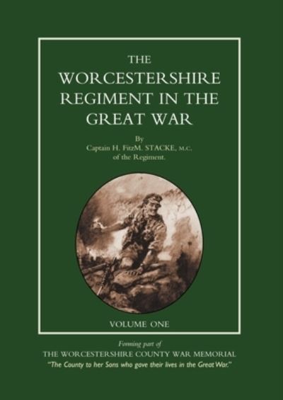WORCESTERSHIRE REGIMENT in the GREAT WAR Volume 1 - H Fitzm Stacke - Livros - Naval & Military Press, The - 9781847340313 - 23 de maio de 2007
