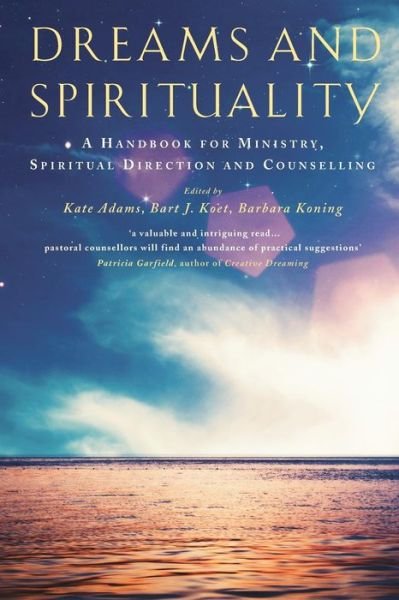 Dreams and Spirituality: a Handbook for Ministry, Spiritual Direction and Counselling - Kate Adams - Libros - Canterbury Press Norwich - 9781848257313 - 30 de marzo de 2015