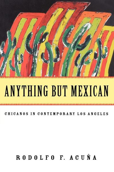 Cover for Rodolfo F Acuna · Anything But Mexican: Chicanos in Contemporary Los Angeles - Haymarket (Paperback Book) (1996)