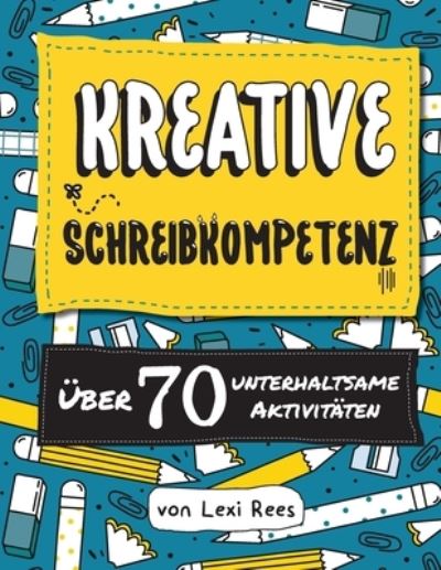 Cover for Lexi Rees · Kreative Schreibkompetenz:Uber 70 unterhaltsame Aktivitaten (Paperback Bog) (2020)