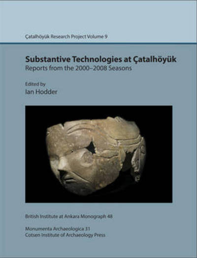 Cover for Ian Hodder · Substantive technologies at Catalhoyuk: reports from the 2000-2008 seasons: Catal Research Project vol. 9 - British Institute at Ankara Monograph (Hardcover Book) (2013)