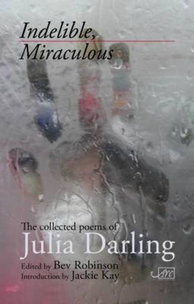 Cover for Julia Darling · Indelible, Miraculous (Hardcover Book) (2015)