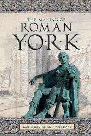 Cover for Paul Chrystal · The Making of Roman York (Paperback Bog) (2020)