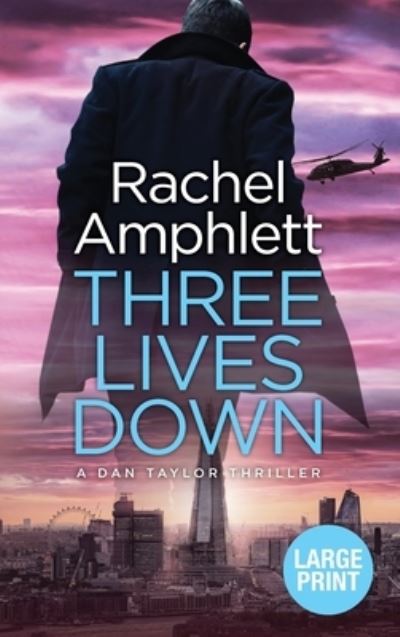 Cover for Rachel Amphlett · Three Lives Down - Dan Taylor Spy Thrillers (Hardcover Book) [Large type / large print edition] (2020)