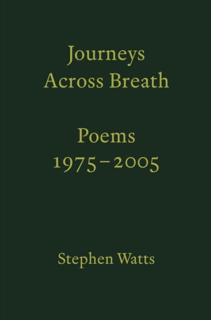 Cover for Stephen Watts · Journeys Across Breath: Poems: 1975-2005 (Paperback Book) (2022)