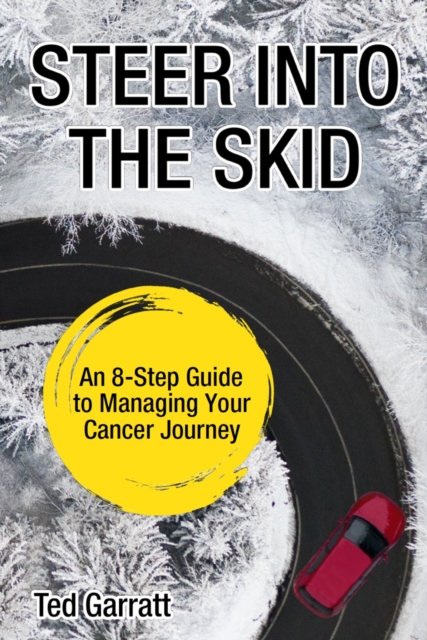 Cover for Ted Garratt · Steer Into The Skid: An 8-Step Guide to Managing  Your Cancer Journey (Paperback Book) (2023)
