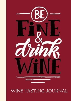 Cover for Be Fine and Drink Wine Gift Book: Wine Tasting Journal (Hardcover Book) (2024)