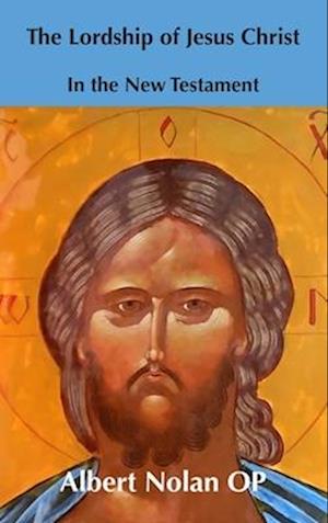 Cover for Albert Nolan · The Lordship of Jesus Christ in the New Testament (Hardcover Book) (2025)