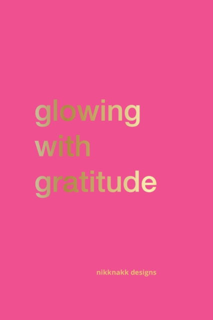 Cover for Nikknakk Designs · Glowing with Gratitude (Paperback Book) (2019)