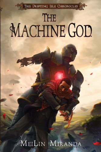 Cover for Meilin Miranda · The Machine God (The Drifting Isle Chronicles) (Paperback Book) (2013)