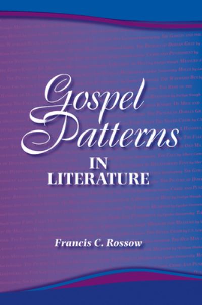 Gospel Patterns in Literature: Familiar Truths in Unexpected Places - Francis C. Rossow - Books - Lutheran University Press - 9781932688313 - June 2, 2008