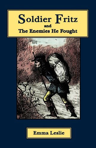 Cover for Emma Leslie · Soldier Fritz and the Enemies He Fought: a Story of the Reformation (Inbunden Bok) (2009)