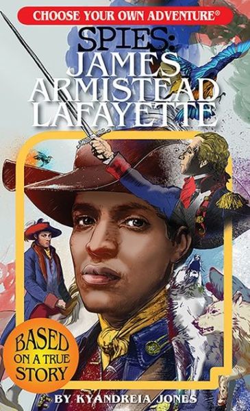 Choose Your Own Adventure Spies: James Armistead Lafayette - Choose Your Own Adventure Spies - Kyandreia Jones - Books - Chooseco LLC - 9781937133313 - May 1, 2019