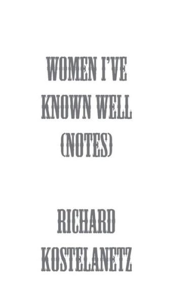 Cover for Richard Kostelanetz · Women I've Known Well (Notes) (Paperback Book) (2013)