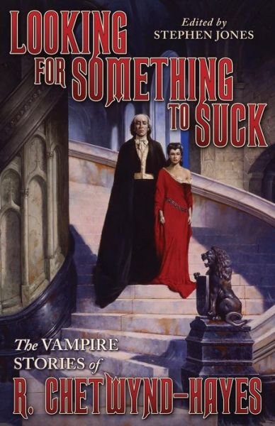 Looking for Something to Suck: the Vampire Stories of R. Chetwynd-hayes - Ronald Chetwynd-hayes - Books - Valancourt Books - 9781941147313 - November 25, 2014