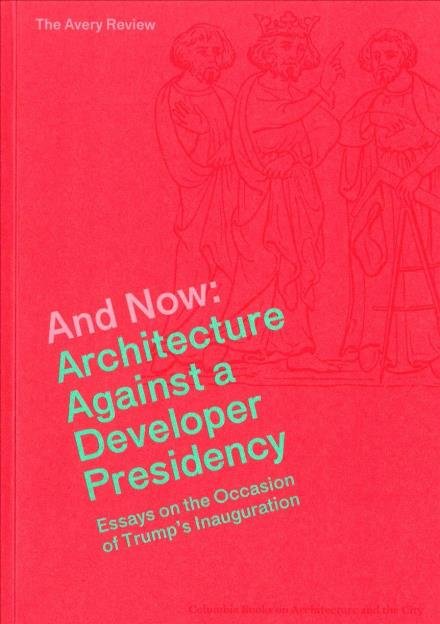Cover for James Graham · And Now – Architecture Against a Developer Presidency (Essays on the Occasion of Trump's Inauguration) (Paperback Bog) (2017)