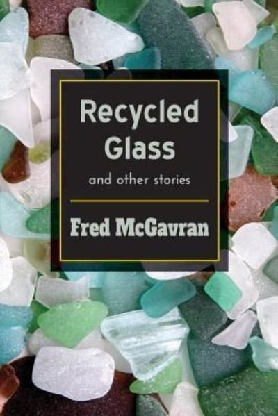 Cover for Fred Mcgavran · Recycled Glass and Other Stories (Paperback Book) (2017)