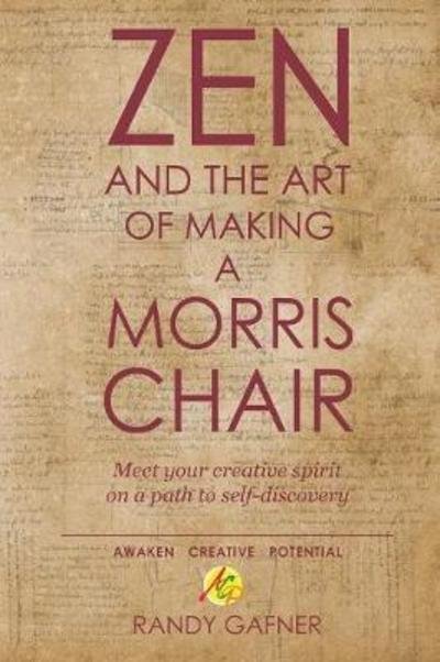 Cover for Randy Gafner · Zen and the Art of Making a Morris Chair : Meet your creative spirit on a path to self-discovery (Paperback Book) (2016)