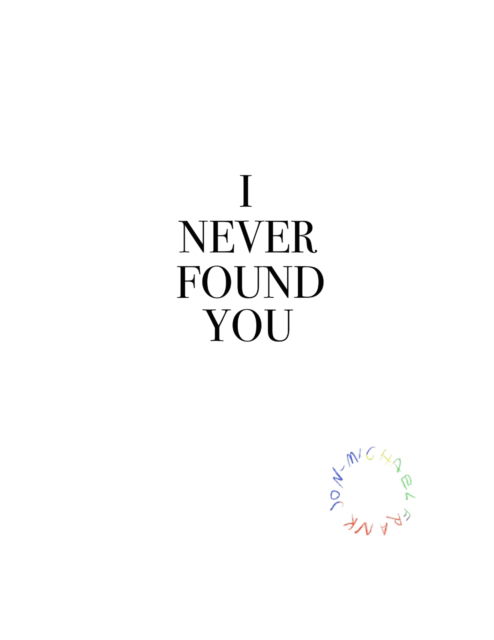 I Never Found You - Emma Jon-Michael Frank - Books - Alternative Comics - 9781942801313 - September 21, 2023