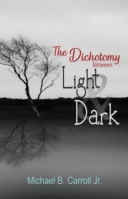 Cover for Michael B. Carroll Jr. · The Dichotomy Between Light and Dark (Pocketbok) (2019)