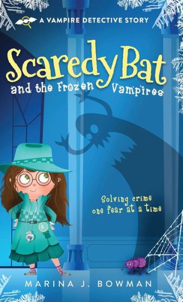 Cover for Marina J Bowman · Scaredy Bat and the Frozen Vampires - Scaredy Bat: A Vampire Detective (Hardcover Book) (2020)