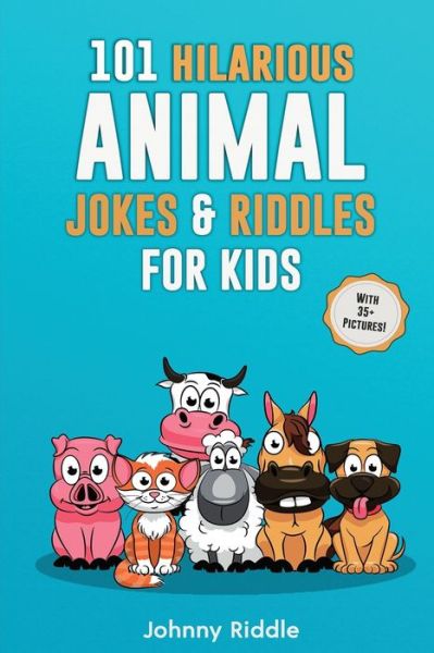 Cover for Johnny Riddle · 101 Hilarious Animal Jokes &amp; Riddles For Kids: Laugh Out Loud With These Funny &amp; Silly Jokes: Even Your Pet Will Laugh! (WITH 35+ PICTURES) (Pocketbok) (2020)