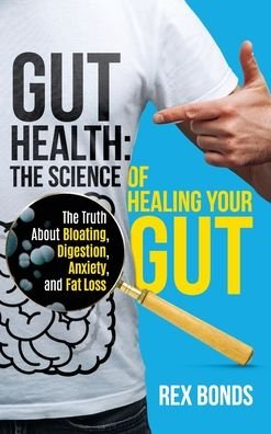 Cover for Rex Bonds · Gut Health: The Science Of Healing Your Gut: The Truth About Bloating, Digestion, Anxiety, and Fat Loss: The Science Of Healing Your Gut: (Hardcover Book) (2022)