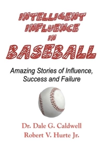 Cover for Dale G. Caldwell · Intelligent Influence In Baseball-Amazing Stories of Influence, Success, and Failure (Paperback Book) (2022)