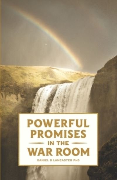 Powerful Promises in the War Room - Daniel B Lancaster - Böcker - Independently Published - 9781980885313 - 20 april 2018