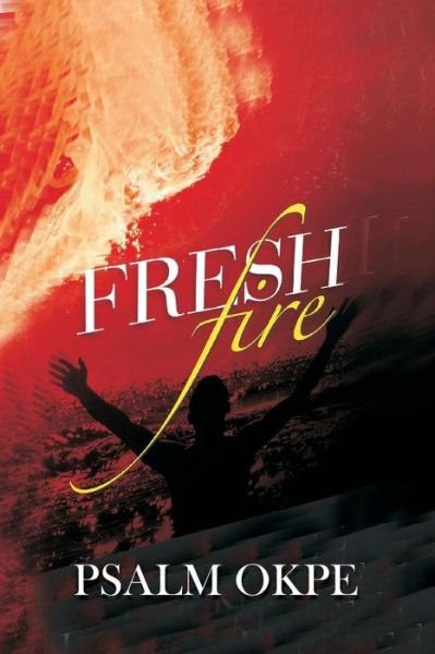 Cover for Psalm Okpe · Fresh Fire (Paperback Book) (2017)