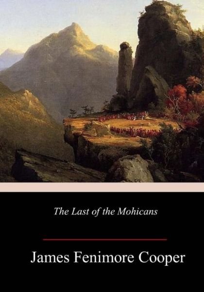 The Last of the Mohicans - James Fenimore Cooper - Livros - Createspace Independent Publishing Platf - 9781984225313 - 29 de janeiro de 2018